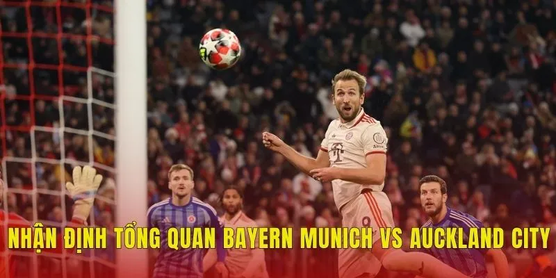 Nhận định tổng quan Bayern Munich vs Auckland City