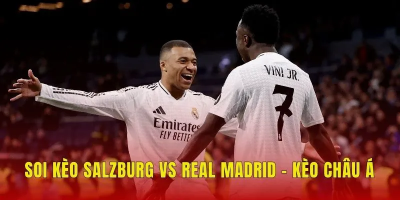 Soi kèo Salzburg vs Real Madrid - Kèo châu Á
