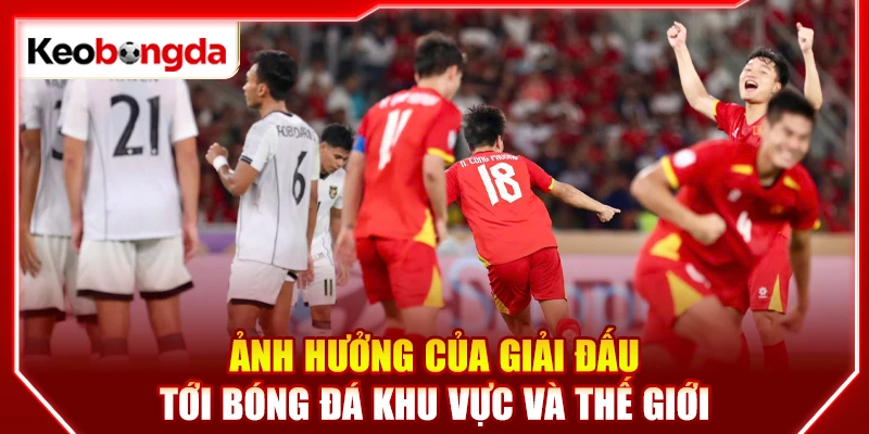 Ảnh hưởng của giải đấu tới bóng đá khu vực và thế giới