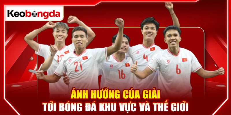 Ảnh hưởng của giải tới bóng đá khu vực và thế giới