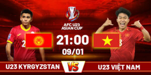 Soi kèo U23 Kyrgyzstan vs U23 Việt Nam 21h, 09/01 U23 châu Á